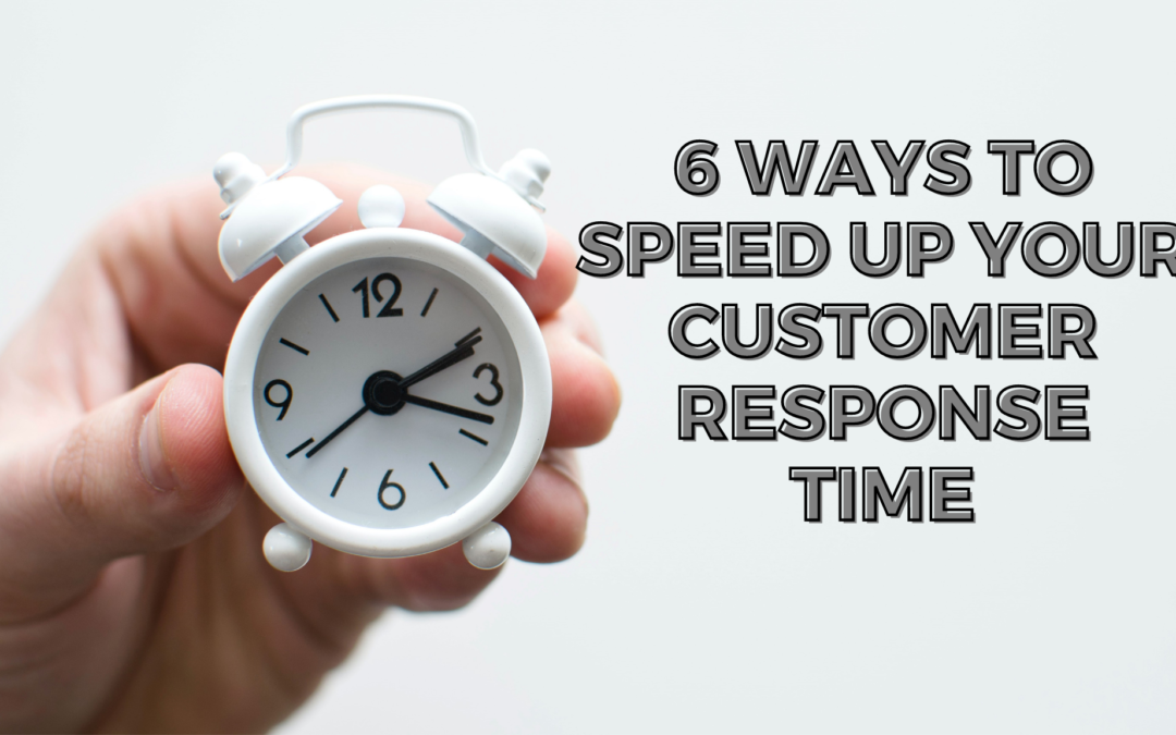 6 Ways To Speed Up Your Customer Response Time